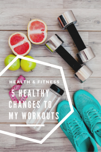 5 healthy changes to my workouts